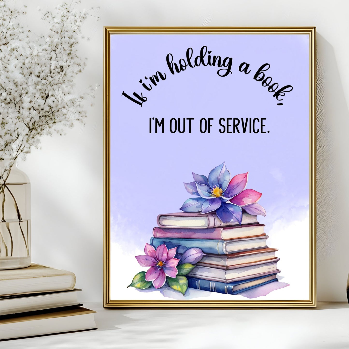 If I'm holding a book, I'm out of service - Printable Wall Art