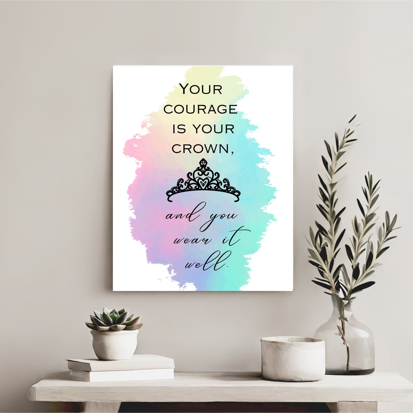 Your courage is your crown... Printable Wall Art