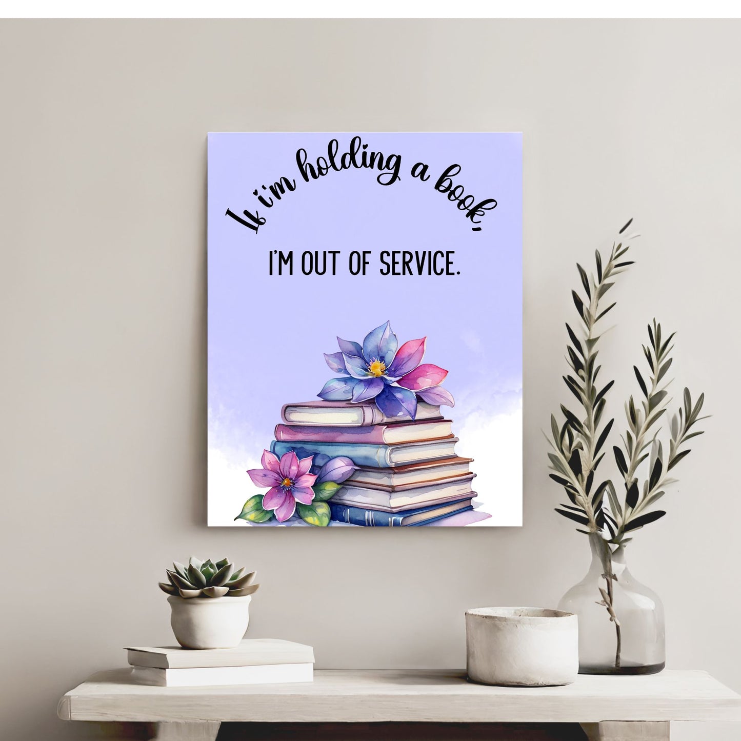 If I'm holding a book, I'm out of service - Printable Wall Art