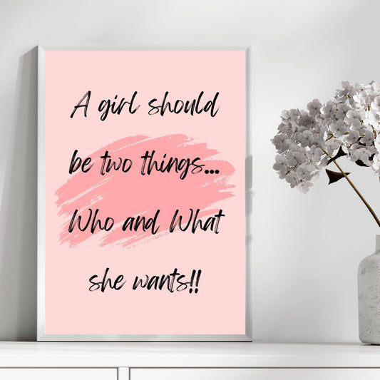 A girl should be two things, who and what she wants! - Printable Wall Art